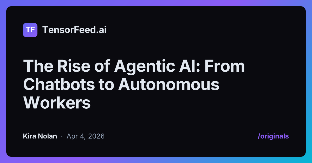 The Rise of Agentic AI: From Chatbots to Autonomous Workers | TensorFeed.ai